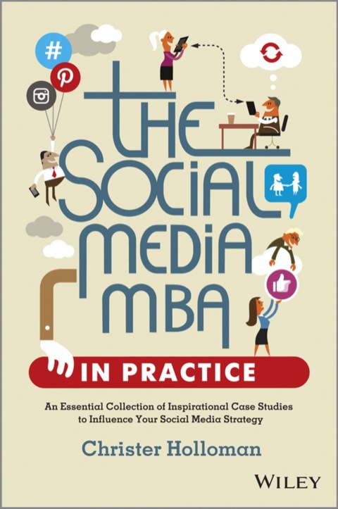 Cover image for book The Social Media MBA in Practice: An Essential Collection of Inspirational Case Studies to Influence your Social Media Strategy