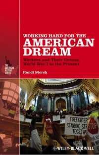 Cover image: Working Hard for the American Dream: Workers and Their Unions, World War I to the Present 1st edition 9781118541494