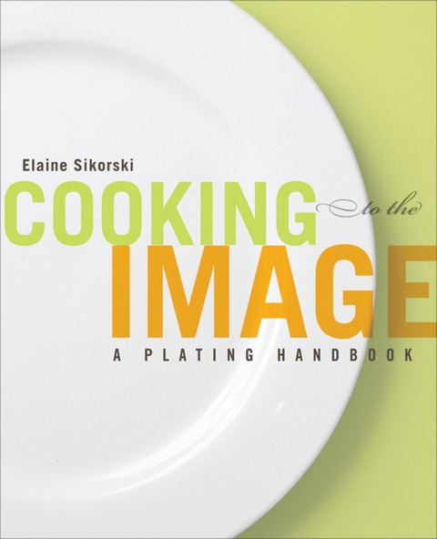 Cover image for book Cooking to the Image: A Plating Handbook