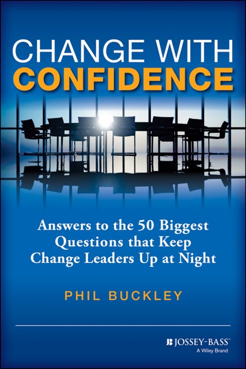 Cover image for book Change with Confidence: Answers to the 50 Biggest Questions that Keep Change Leaders Up at Night