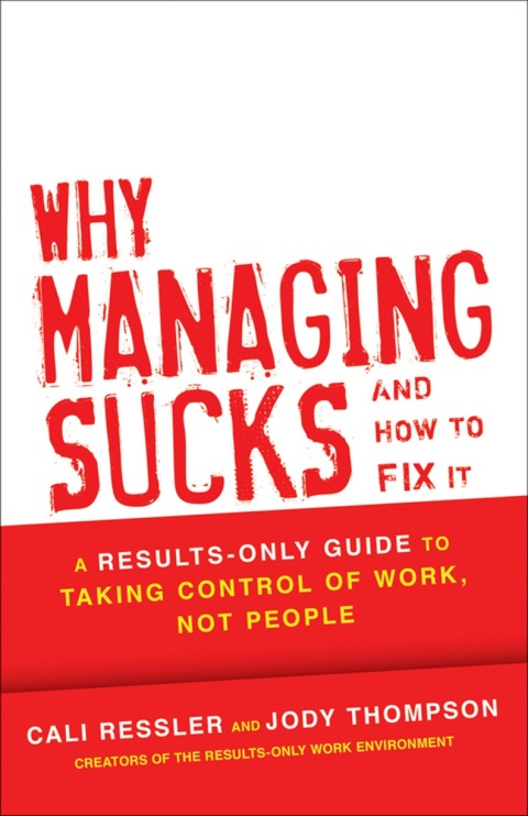 Cover image for book Why Managing Sucks and How to Fix It: A Results-Only Guide to Taking Control of Work, Not People