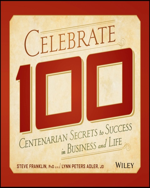 Cover image for book Celebrate 100: Centenarian Secrets to Success in Business and Life