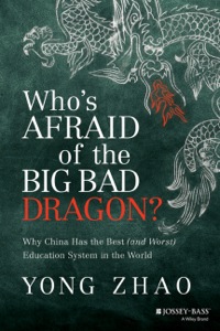 Cover image: Who's Afraid of the Big Bad Dragon?: Why China Has the Best (and Worst) Education System in the World 1st edition 9781118487136