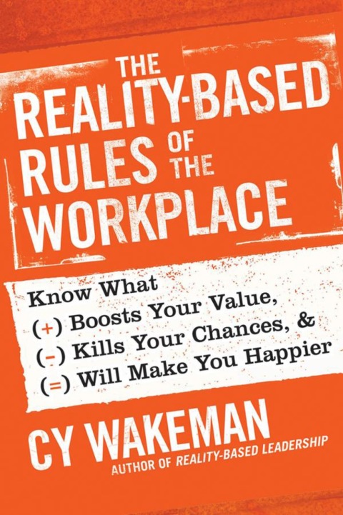 Cover image for book The Reality-Based Rules of the Workplace: Know What Boosts Your Value, Kills Your Chances, and Will Make You Happier