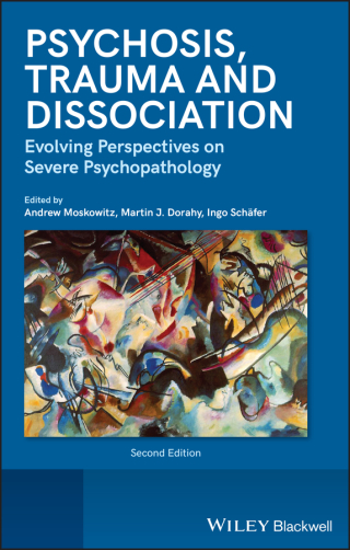 Psychosis, Trauma and Dissociation: Evolving Perspectives on Severe Psychopathology, 2nd Edition