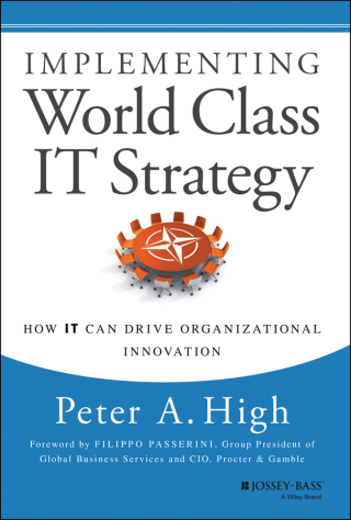 Implementing World Class IT Strategy: How IT Can Drive Organizational Innovation