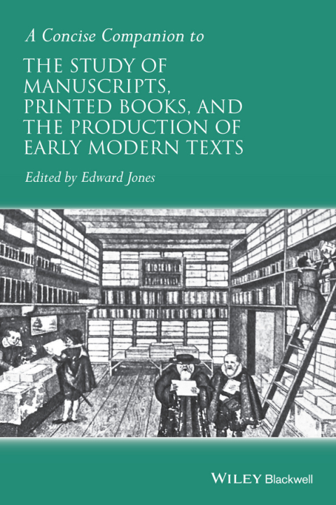 Cover image for book A Concise Companion to the Study of Manuscripts, Printed Books, and the Production of Early Modern Texts