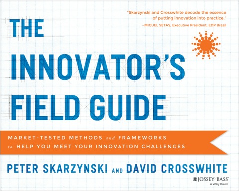 Cover image for book The Innovator's Field Guide: Market Tested Methods and Frameworks to Help You Meet Your Innovation Challenges