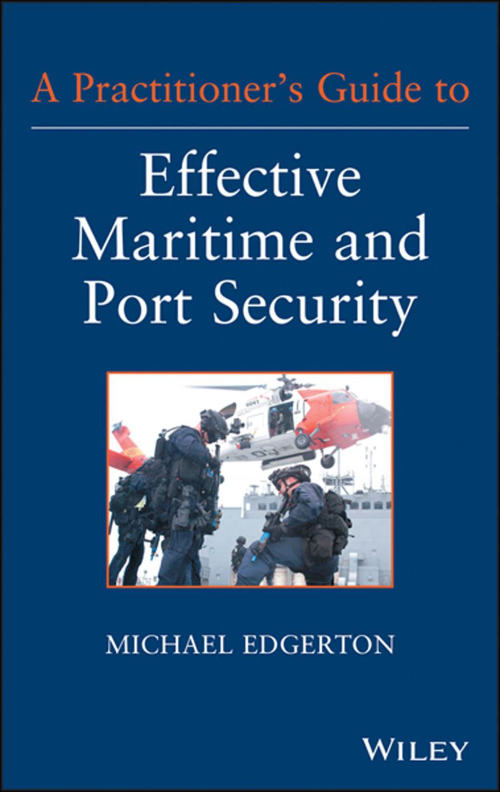 A Practitioner's Guide to Effective Maritime and Port Security (eBook) A Practitioner's Guide to Effective Maritime and Port Security (eBook)