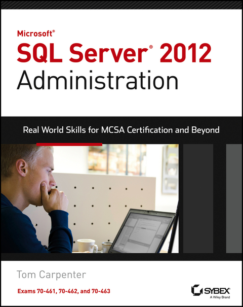 Cover image for book Microsoft SQL Server 2012 Administration: Real-World Skills for MCSA Certification and Beyond (Exams 70-461, 70-462, and 70-463)