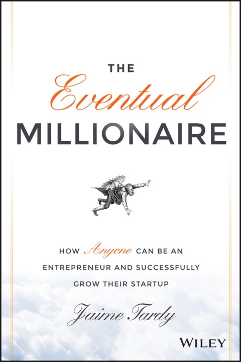 Cover image for book The Eventual Millionaire: How Anyone Can Be an Entrepreneur and Successfully Grow Their Startup