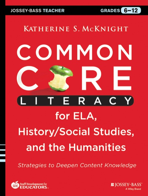 Cover image for book Common Core Literacy for ELA, History/Social Studies, and the Humanities: Strategies to Deepen Content Knowledge (Grades 6-12)