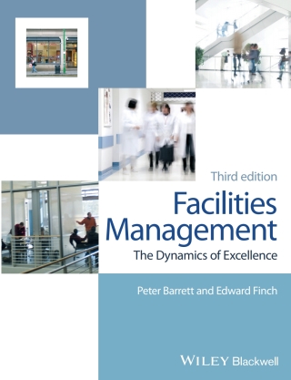 Facilities Management: The Dynamics of Excellence, 3rd Edition