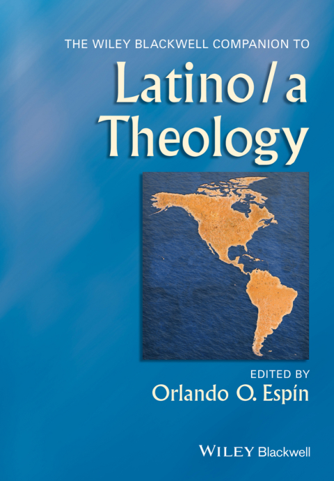 The Wiley Blackwell Companion to Latino/a Theology 