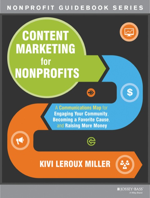 Cover image for book Content Marketing for Nonprofits: A Communications Map for Engaging Your Community, Becoming a Favorite Cause, and Raising More Money