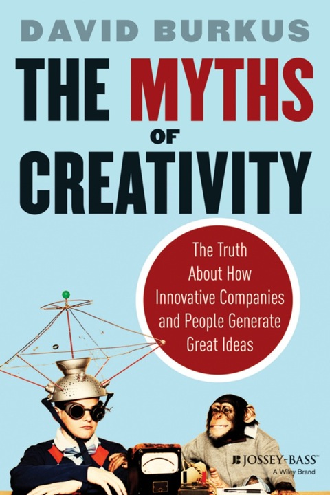 Cover image for book The Myths of Creativity: The Truth About How Innovative Companies and People Generate Great Ideas