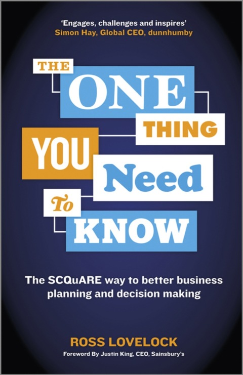 Cover image for book The One Thing You Need to Know: The SCQuARE way to better business planning and decision making