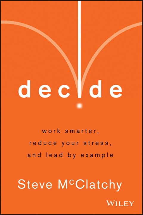 Cover image for book Decide: Work Smarter, Reduce Your Stress, and Lead by Example