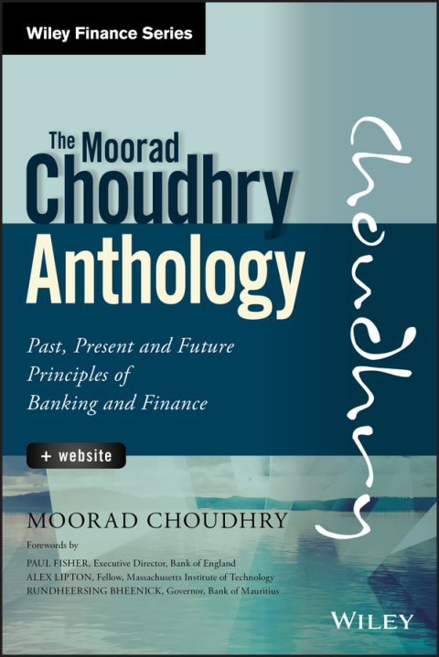 Cover image for book The Moorad Choudhry Anthology: Past, Present and Future Principles of Banking and Finance