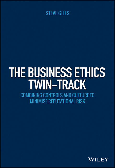 Cover image for book The Business Ethics Twin-Track: Combining Controls and Culture to Minimise Reputational Risk