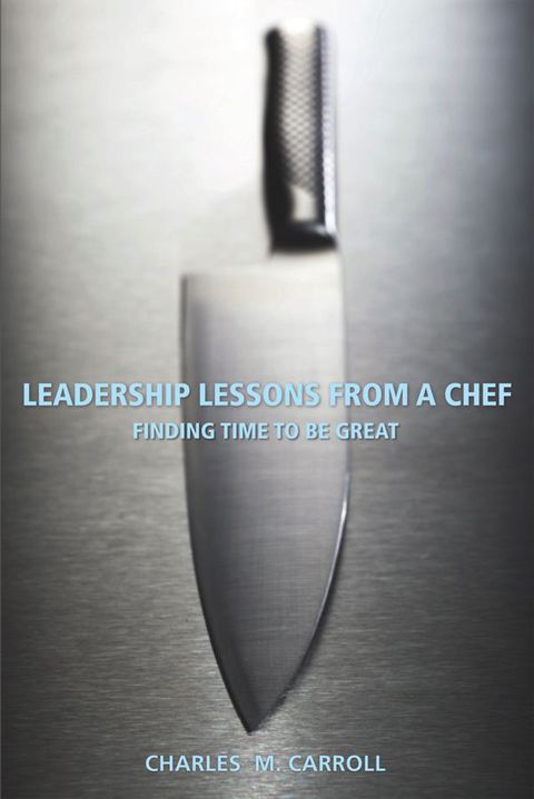 Cover image for book Leadership Lessons From a Chef: Finding Time to Be Great