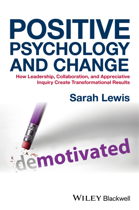 Cover image for book Positive Psychology and Change: How Leadership, Collaboration, and Appreciative Inquiry Create Transformational Results