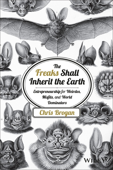Cover image for book The Freaks Shall Inherit the Earth: Entrepreneurship for Weirdos, Misfits, and World Dominators