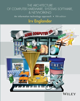 The Architecture of Computer Hardware and System Software: An Information Technology Approach