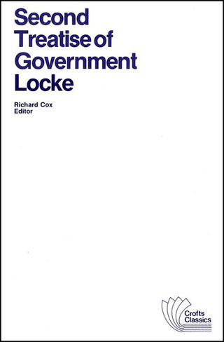 Second Treatise of Government an Essay Concerning the True Original Extent and End of Civil Govern