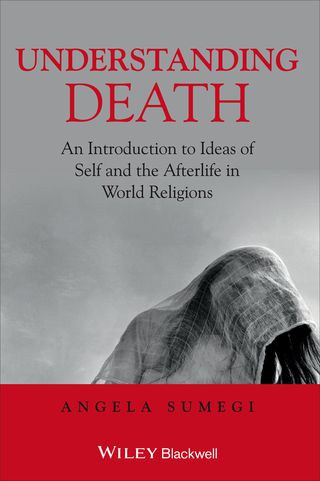 Understanding Death an Introduction to Ideas of Self and the Afterlife in World Religions