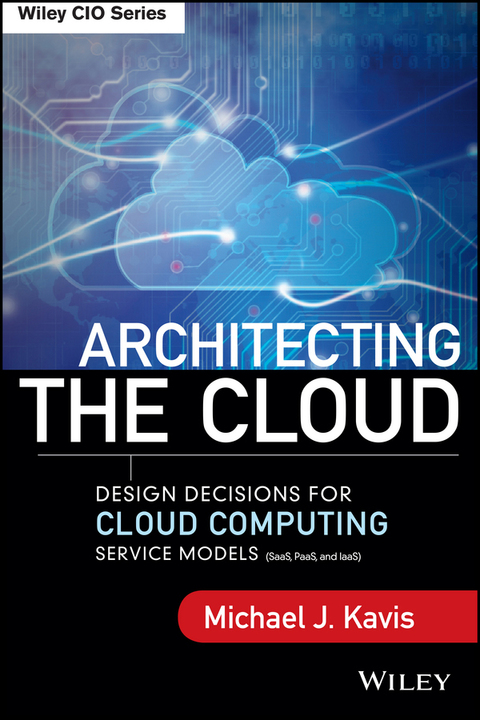 Cover image for book Architecting the Cloud: Design Decisions for Cloud Computing Service Models (SaaS, PaaS, and IaaS)