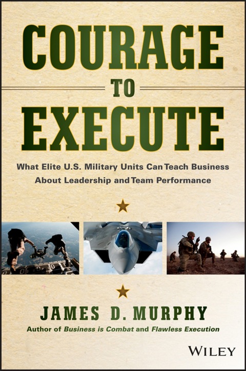 Cover image for book Courage to Execute: How Combat-Proven Tactics Accelerate Business Performance