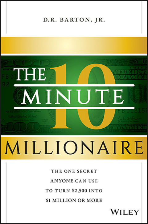 Cover image for book The 10-Minute Millionaire: The One Secret Anyone Can Use to Turn $2,500 into $1 Million or More