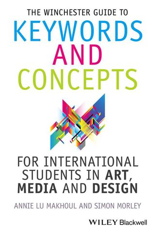 Winchester Guide to Keywords and Concepts for International Students in Art Media and Design
