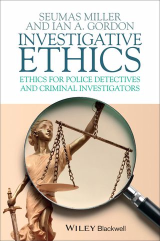 Investigative Ethics Ethics for Police Detectives and Criminal Investigators