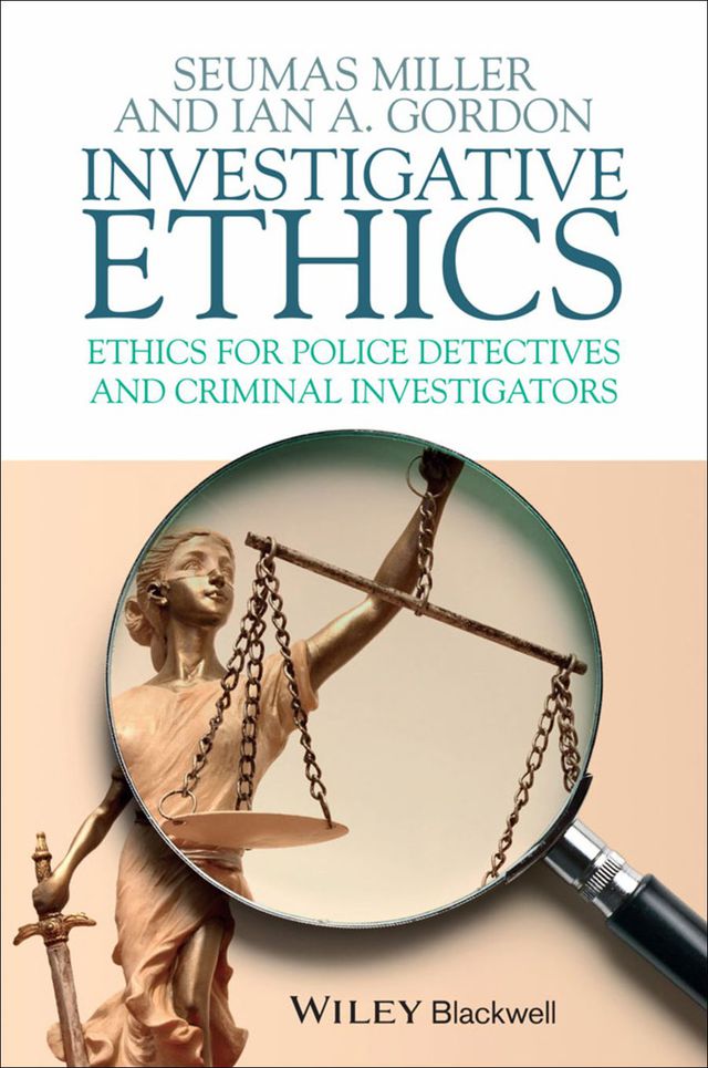 Investigative Ethics Ethics for Police Detectives and Criminal Investigators