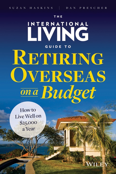 Cover image for book The International Living Guide to Retiring Overseas on a Budget: How to Live Well on $25,000 a Year