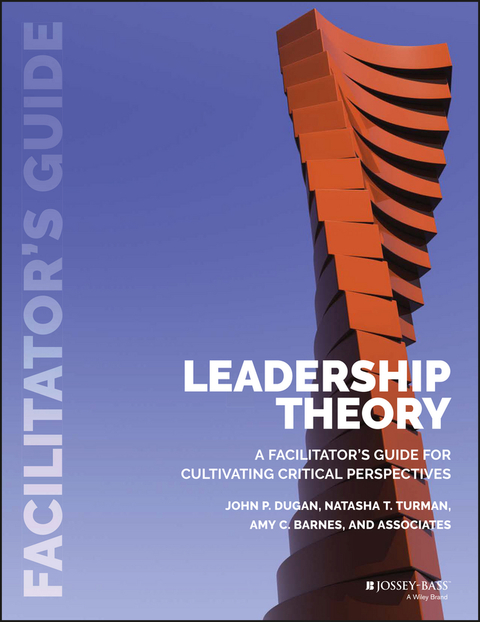 Leadership Theory: Facilitator's Guide for Cultivating Critical Perspectives 