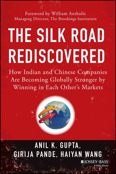 Cover image for book The Silk Road Rediscovered: How Indian and Chinese Companies Are Becoming Globally Stronger by Winning in Each Other's Markets