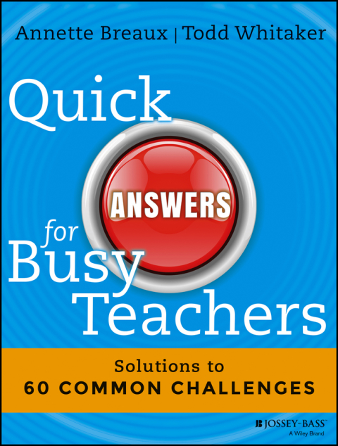 Quick Answers for Busy Teachers: Solutions to 60 Common Challenges 
