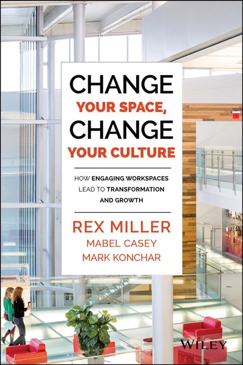Cover image for book Change Your Space, Change Your Culture: How Engaging Workspaces Lead to Transformation and Growth