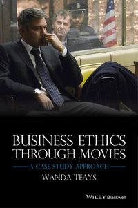 BUSINESS ETHICS THROUGH MOVIES A CASE STUDY APPROACH