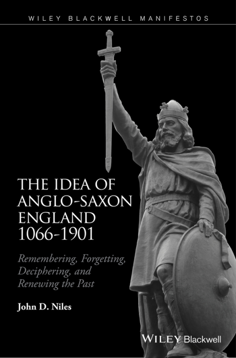 The Idea of Anglo-Saxon England 1066-1901 