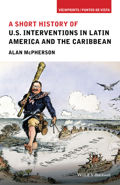 A Short History of U.S. Interventions in Latin America and the Caribbean 