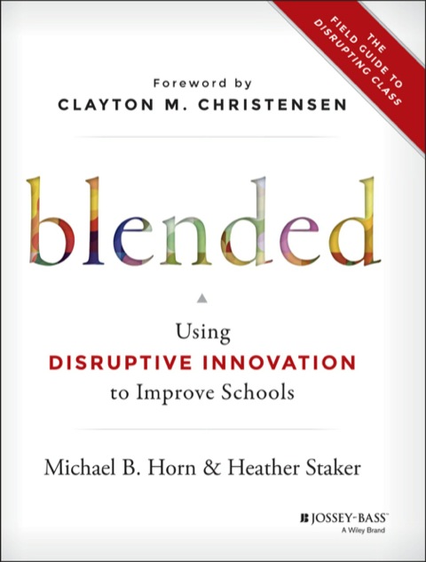 Cover image for book Blended: Using Disruptive Innovation to Improve Schools