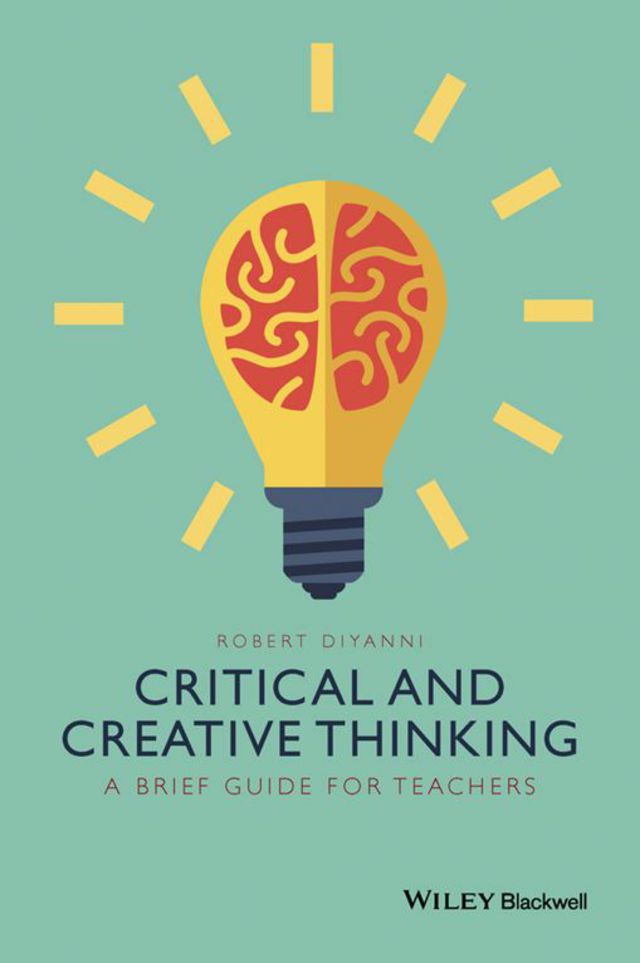 Critical and Creative Thinking a Brief Guide for Teachers