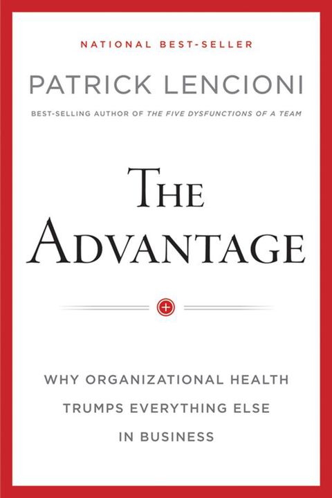 Cover image for book The Advantage: Why Organizational Health Trumps Everything Else In Business