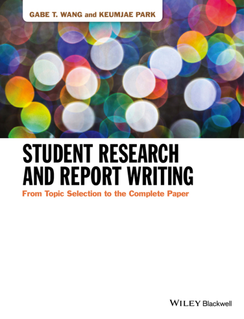 Student Research and Report Writing: From Topic Selection to the Complete Paper