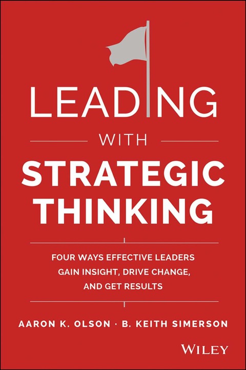 Cover image for book Leading with Strategic Thinking: Four Ways Effective Leaders Gain Insight, Drive Change, and Get Results