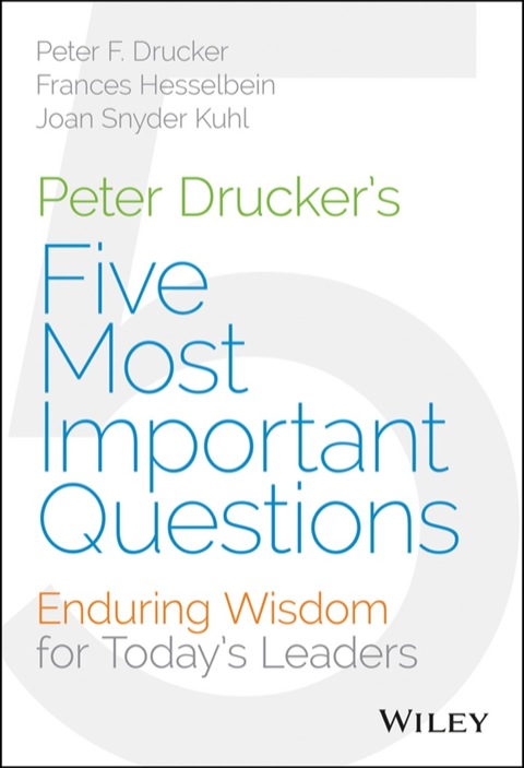 Cover image for book Peter Drucker's Five Most Important Questions: Enduring Wisdom for Today's Leaders